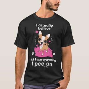 Camiseta Chihuahua Eu Acredito Que Eu Tenho Tudo