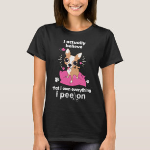 Camiseta Chihuahua Eu Acredito Que Eu Tenho Tudo