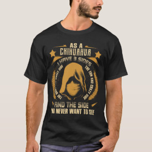 Camiseta CHIHUAHUA - Eu Tenho 3 Lados Que Você Nunca Quer V
