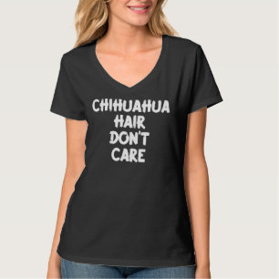 Camiseta Chihuahua Hair Don Care