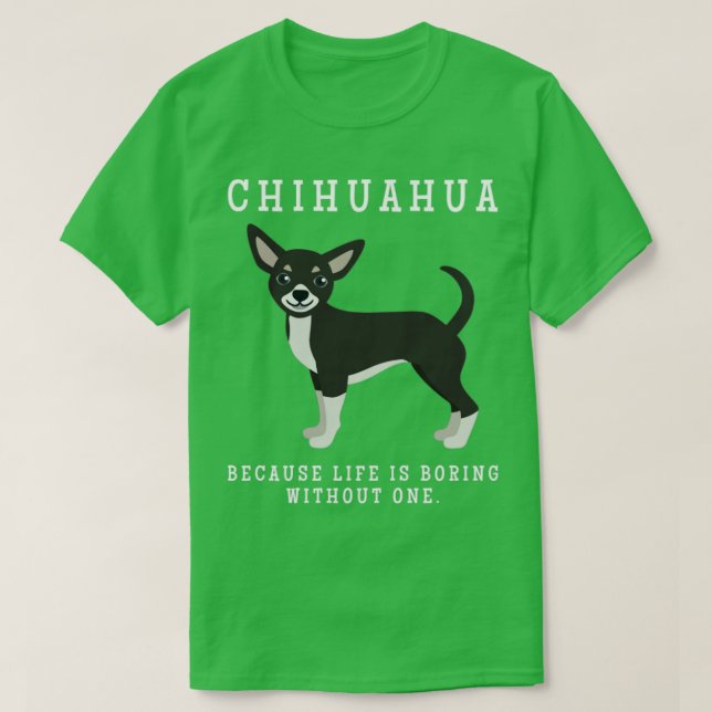 Camiseta Chihuahua Mãe A Vida É Chata Sem Um Presente (Frente do Design)