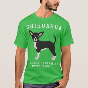 Camiseta Chihuahua Mãe A Vida É Chata Sem Um Presente