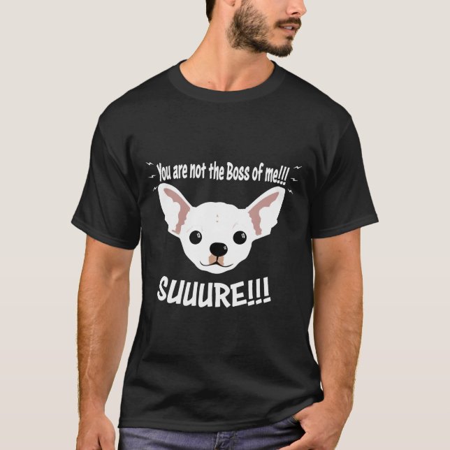 Camiseta Chihuahua Não É O Chefe De Mim (Frente)