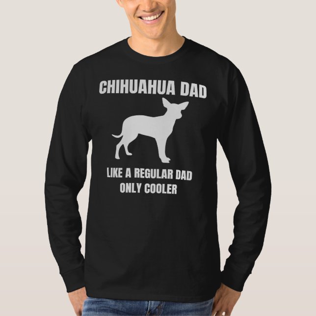 Camiseta Chihuahua Pai Como Um Pai Regular Apenas Cachorro  (Frente)