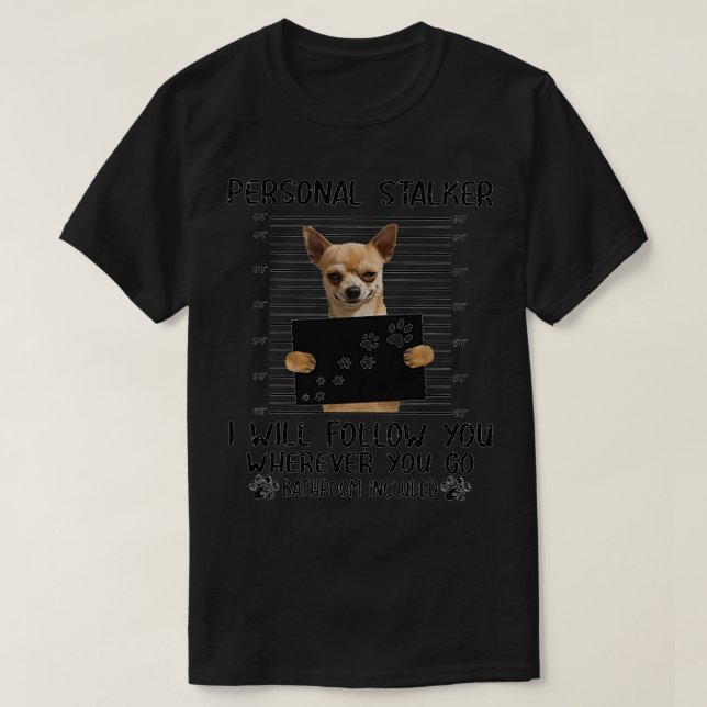 Camiseta Chihuahua Personal Stalker presentes engraçados  (Frente do Design)