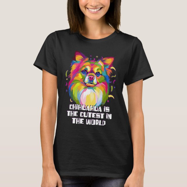 Camiseta Chihuahua the Cutest in the World  Chiwawa Humor (Frente)