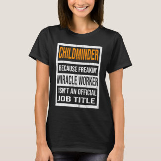 Camiseta Childminder Because Miracle Worker Men Women