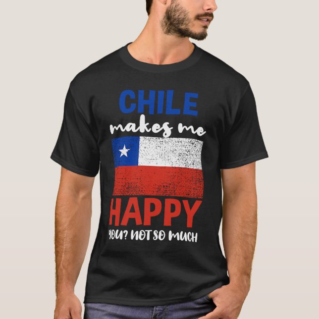 Camiseta Chile Makes Me Happy You Not So Much (Frente)