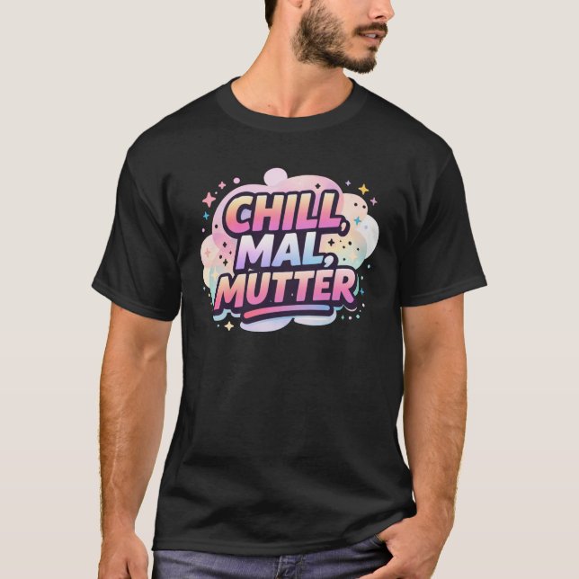 Camiseta Chill Mal Mutter Cute German Mom Quote (Frente)
