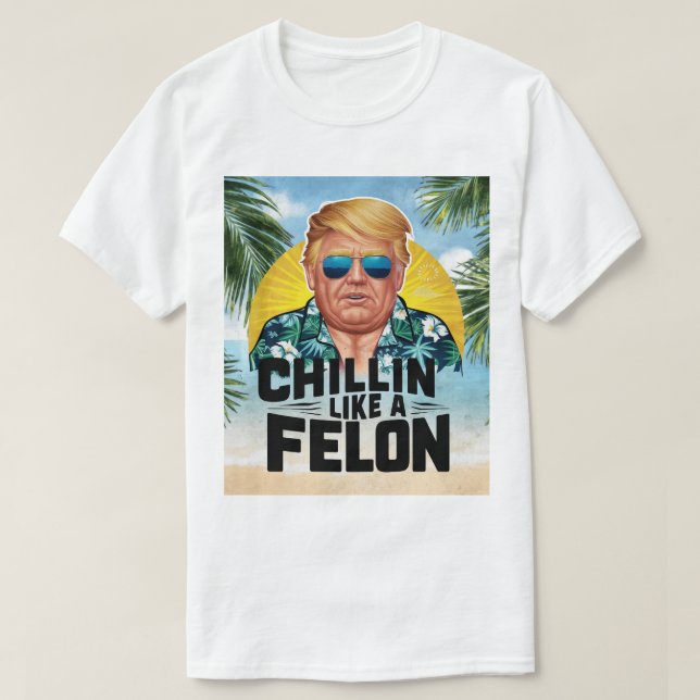 Camiseta Chillin Como Um Felon Funny Trump Verão 2024 (Frente do Design)
