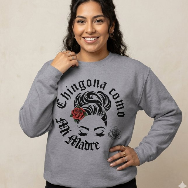 Camiseta Chingona como minha Mãe  (Chingona Como Mi Madre sweatshirt)