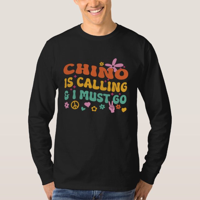 Camiseta Chino Está Chamando E Eu Tenho Que Ir (Frente)