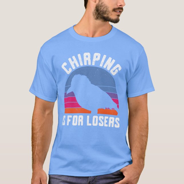 Camiseta Chirping É Para Perdedores Kookaburra Birding Bird (Frente)