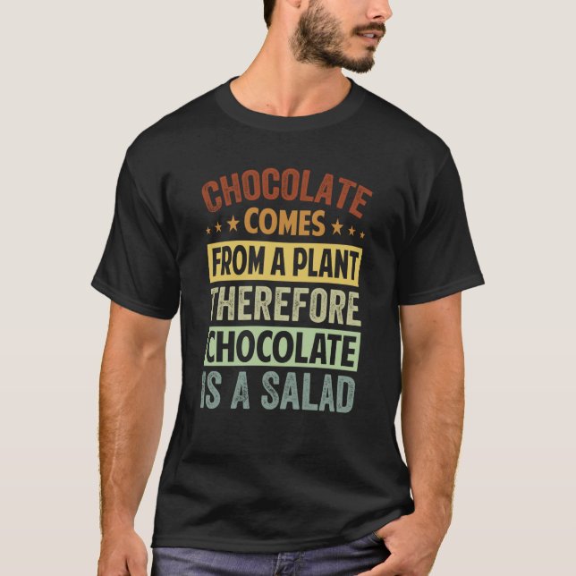 Camiseta Chocolate Comes From A Plant Chocolate Is A Salad  (Frente)