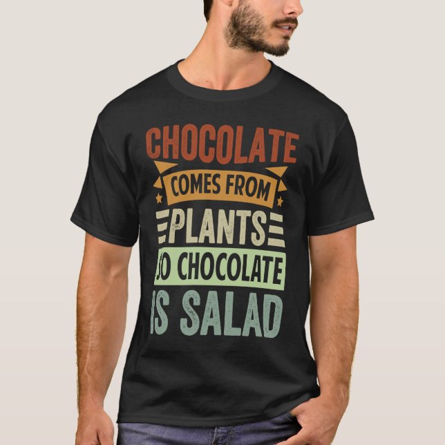 Camiseta Chocolate Comes From Plants  So Chocolate Is Salad (Frente)