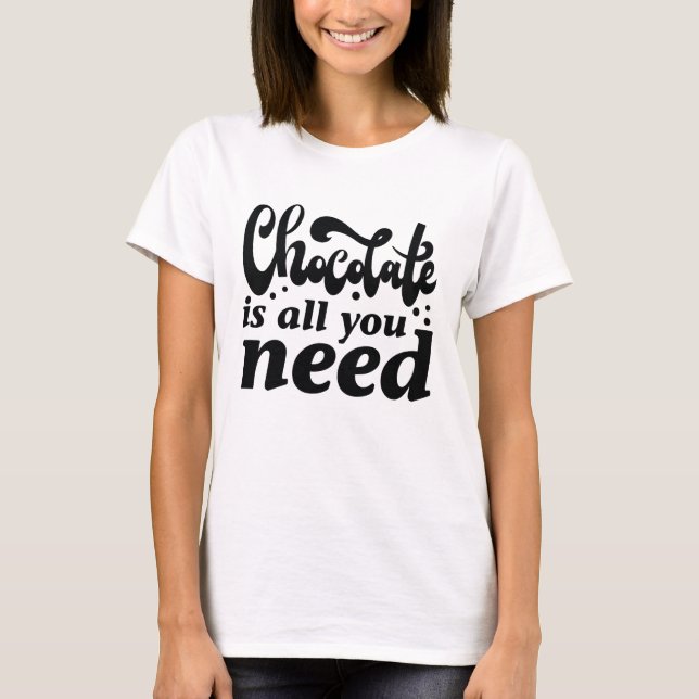 Camiseta Chocolate É Tudo O Que Você Precisa (Frente)