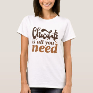 Camiseta Chocolate É Tudo O Que Você Precisa