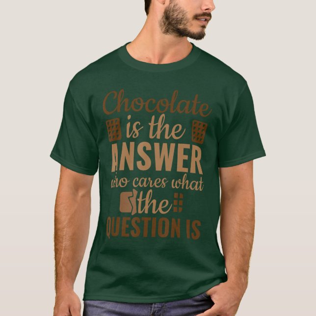 Camiseta Chocolate is Answer Who Cares Whathe Question is v (Frente)