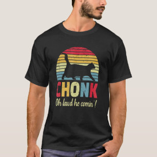Camiseta Chonk Oh Lawd Ele Está Chegando Chonk Gato Retro