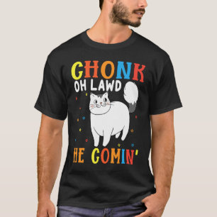 Camiseta Chonk Oh Lawd Ele Está Vindo Para Gato Gordo   8
