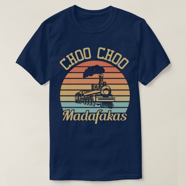 Camiseta Choo Choo Madafakas I Funny Train Lovers Gifts 3 (Frente do Design)