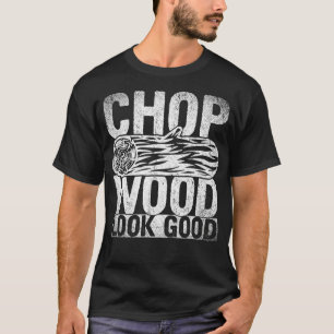 Camiseta Chop Wood Parecem Bons Arboristas Engraçados Que D