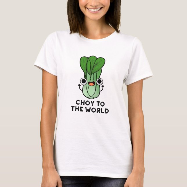 Camiseta Choy To World Engraçado Bok Choy Veggie Pun (Frente)