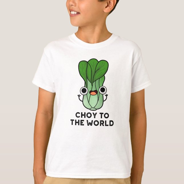 Camiseta Choy To World Engraçado Bok Choy Veggie Pun (Frente)