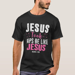 Camiseta Christian Present Jesus Took Naps Be Like Jesus Ma