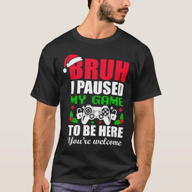 Camiseta Christmas Bruh I Paused My Gameo Be Here Youre Wel (Frente)