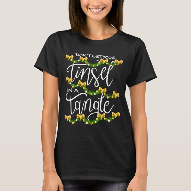 Camiseta Christmas Don't Get Your Tinsel In A Tangle Festiv (Frente)