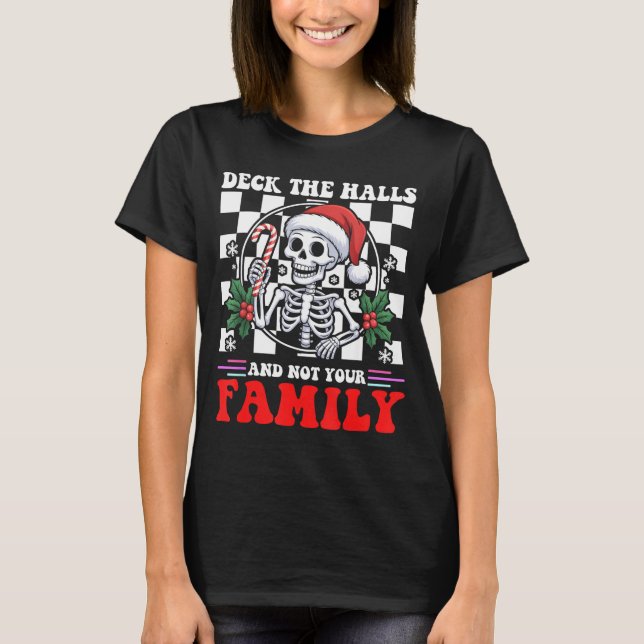 Camiseta Christmas Humor Deck The Halls Not Your Family Say (Frente)