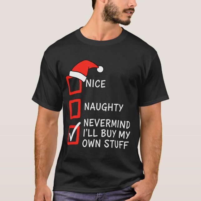 Camiseta Christmas Naughty Or Nice Checklist - Nevermind I' (Frente)