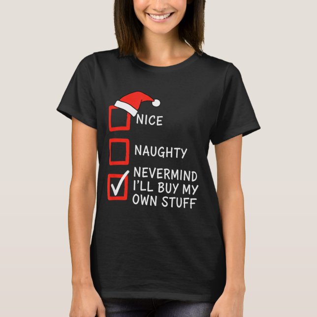 Camiseta Christmas Naughty Or Nice Checklist - Nevermind I' (Frente)