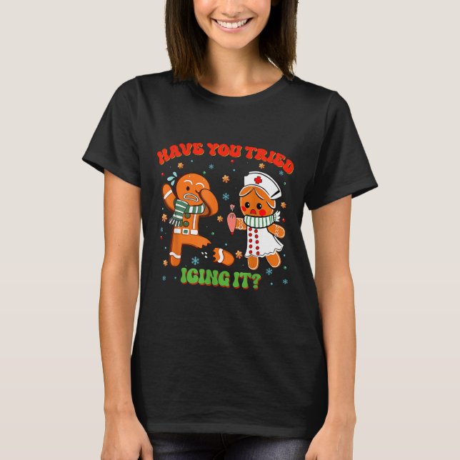 Camiseta Christmas Nurse Have You Tried Icing It Gingerbrea (Frente)