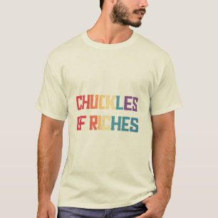 Camiseta Chuckles of Riches - T-Sh inspirado na riqueza hum