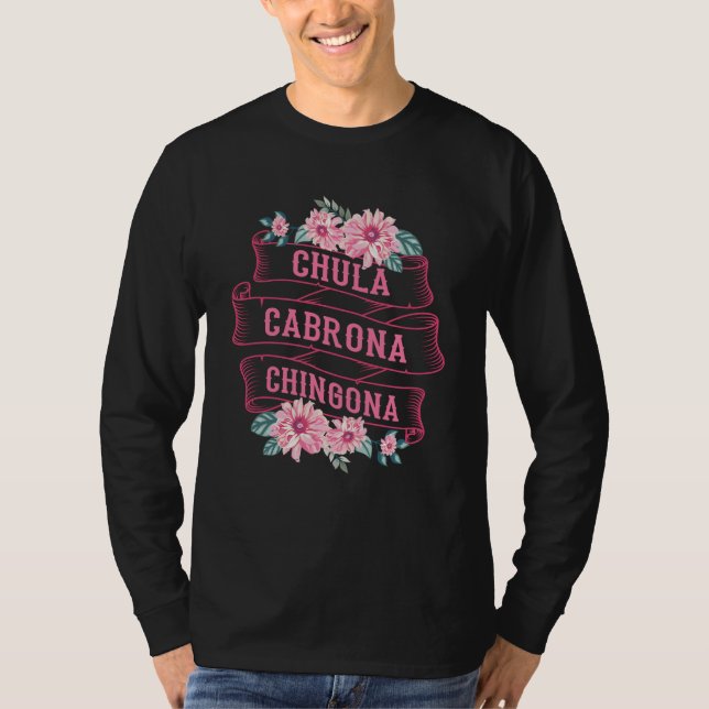 Camiseta Chula Cabrona Chingona Flowers Bad Girl Latina Mex (Frente)
