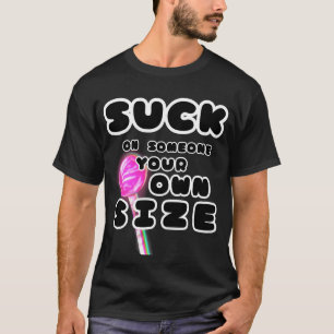 Camiseta Chupe em Alguém do Seu Tamanho Gráfico