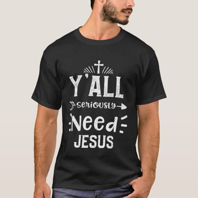 Camiseta Church Y all Seriously Need Jesus  Jesus Sayings (Frente)