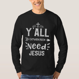 Camiseta Church Y all Seriously Need Jesus Jesus Sayings