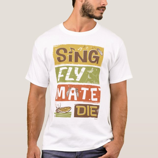 Camiseta Cicada Sing Fly Mate Die (Frente)