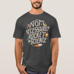 Camiseta Ciência de Foguetes Não Necessária<br><div class="desc">Não necessariamente Rocket Science. Veja a seleção de camisetas da Science para o melhor em peças únicas ou personalizadas feitas à mão de nossos compras.</div>