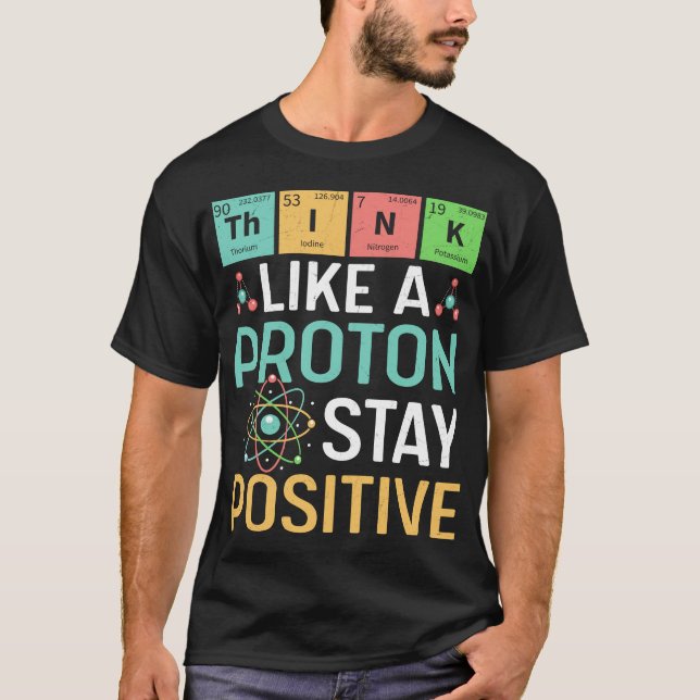 Camiseta Ciência Divertida Pense Como Um Próton Fique Posit (Frente)