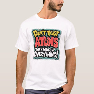 Camiseta Ciência Engraçada "Átomos Compõem Tudo"