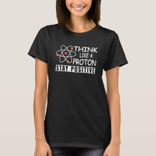 Camiseta Ciência Física Nerd Pense Como um Próton Fique Pos