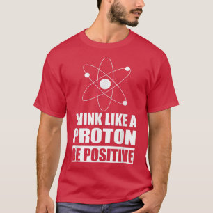 Camiseta Ciência Motivacional Pensa como um Próton Seja Pos