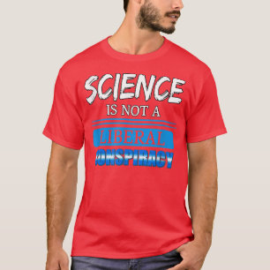 Camiseta Ciência Não É Uma Conspiração Liberal Coisa Engraç