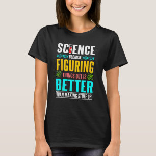 Camiseta Ciência porque descobrir as coisas é melhor presen
