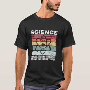 Camiseta Ciência Porque Descobrir Coisas É Melhor Presente