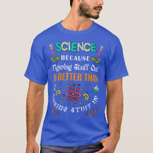 Camiseta Ciência Porque Descobrir Coisas É Melhor Que